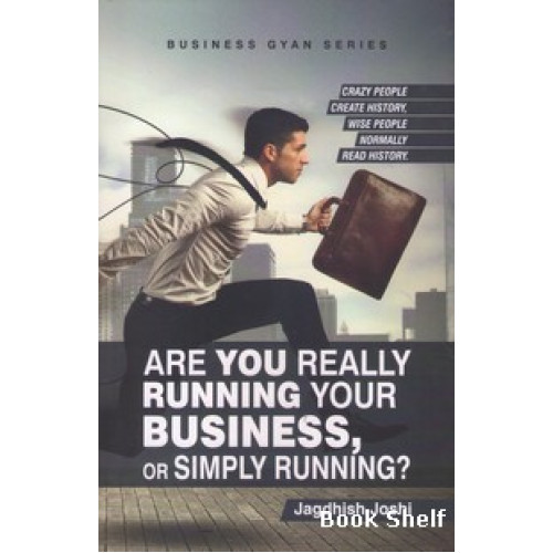 ARE YOU REALLY RUNNING YOUR BUSINESS OR SIMPLY RUNNING?