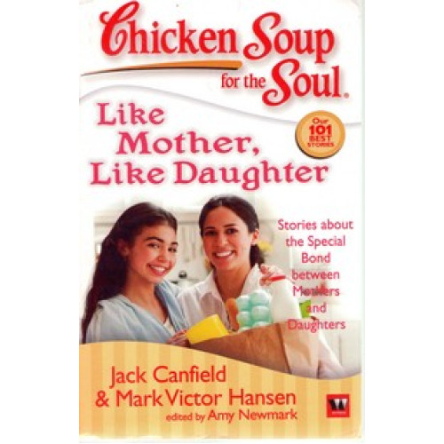 CHICKEN SOUP FOR THE SOUL LIKE MOTHER LIKE DAUGHTE